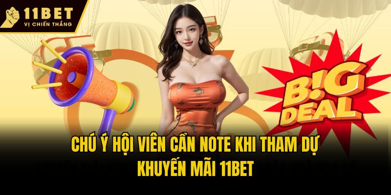 Khuyến Mãi 11bet: Tổng Hợp Mã Thưởng Hot Trong Năm 2025 3 Chú ý hội viên cần note khi tham dự khuyến mãi 11bet